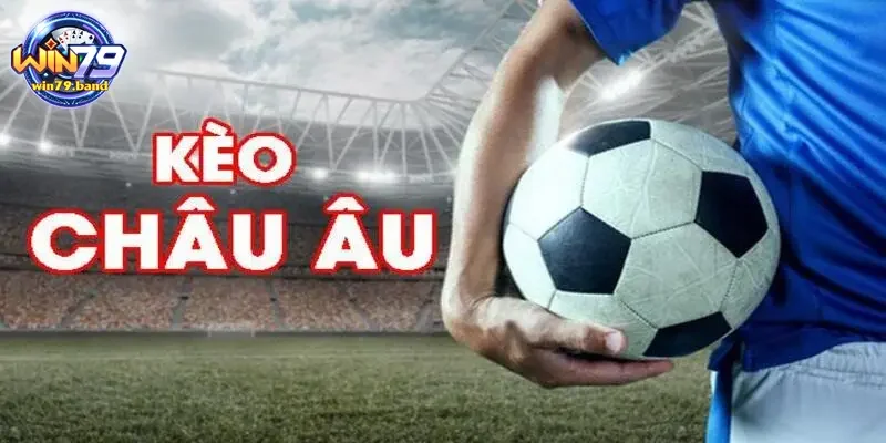 Kèo cược Châu Âu khá đơn giản và hấp dẫn người chơi